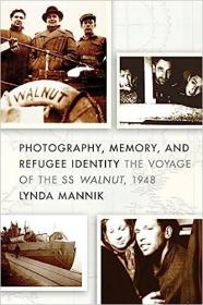 现货Photography, Memory, and Refugee Identity: The Voyage of the SS Walnut, 1948[9780774824446]