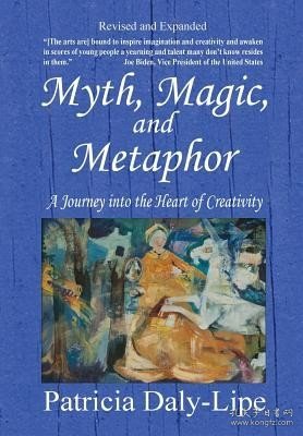 现货Myth, Magic, and Metaphor - A Journey into the Heart of Creativity (Rev. & Expanded)[9780990801177]