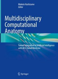 现货Multidisciplinary Computational Anatomy: Toward Integration of Artificial Intelligence with McA-Based Medicine (2022)[9789811643248]