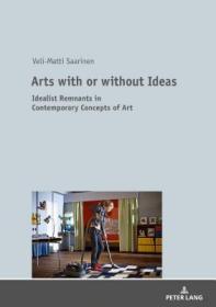 现货Arts with or without Ideas; Idealist Remnants in Contemporary Concepts of Art[9783631743706]