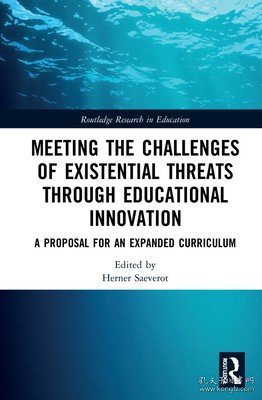 现货Meeting the Challenges of Existential Threats through Educational Innovation: A Proposal for an Expanded Curriculum (Routledge Research in Education)[9780367894856]