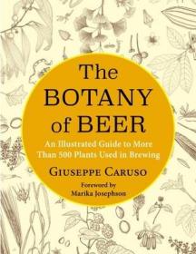现货The Botany of Beer: An Illustrated Guide to More Than 500 Plants Used in Brewing[9780231201582]