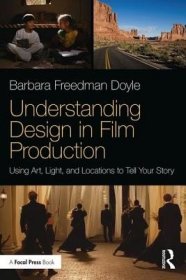 现货Understanding Design in Film Production: Using Art, Light & Locations to Tell Your Story[9781138058705]