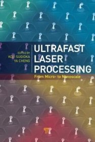 现货Ultrafast Laser Processing: From Micro- to Nanoscale[9789814267335]
