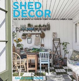 现货Shed Decor: How to Decorate and Furnish your Favourite Garden Room[9781909342804]