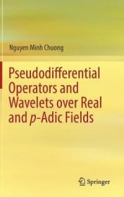 现货Pseudodifferential Operators and Wavelets Over Real and P-Adic Fields (2018)[9783319774725]