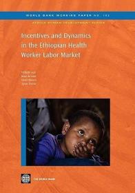 现货 Incentives And Dynamics In The Ethiopian Health Worker Labor Market (World Bank Working Papers) [9780821383582]