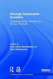 现货Strongly Sustainable Societies: Organising Human Activities on a Hot and Full Earth (Routledge Studies in Sustainability)[9780815387213]