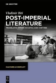 现货Post-Imperial Literature: Translatio Imperii in Kafka and Coetzee[9783110737288]