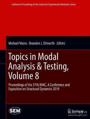 现货 Topics in Modal Analysis & Testing, Volume 8: Proceedings of the 37th Imac, a Conference and Exposition on Structural Dynamics 2019 (2020) (Conference Proceedin[9783030126834]