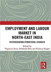 现货Employment and Labour Market in North-East India: Interrogating Structural Changes[9781138550377]