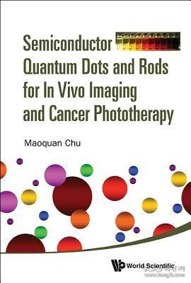 现货 Semiconductor Quantum Dots and Rods for in Vivo Imaging and Cancer Phototherapy[9789813142886]