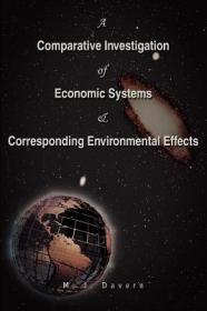 现货A Comparative Investigation of Economic Systems & Corresponding Environmental Effects: The Way to Survival[9780595395262]