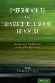 现货 Emerging Adults And Substance Use Disorder Treatment: Developmental Considerations And Innovative Approaches [9780190490782]