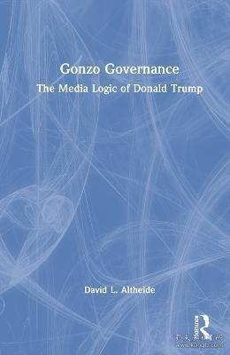 现货Gonzo Governance: The Media Logic of Donald Trump[9781032362212]