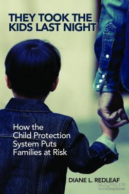 现货They Took the Kids Last Night: How the Child Protection System Puts Families at Risk[9781440866289]