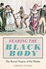 现货Fearing the Black Body: The Racial Origins of Fat Phobia[9781479819805]