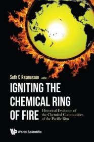 现货 Igniting The Chemical Ring Of Fire: Historical Evolution Of The Chemical Communities Of The Pacific Rim [9781786344540]