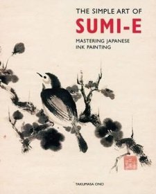 现货The Simple Art of Sumi-E: Mastering Japanese Ink Painting[9781402720093]