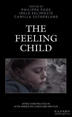 现货The Feeling Child: Affect and Politics in Latin American Literature and Film (Children and Youth in Popular Culture)[9781498574402]