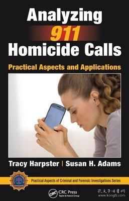 现货Analyzing 911 Homicide Calls: Practical Aspects and Applications (Practical Aspects of Criminal and Forensic Investigations)[9781498734554]