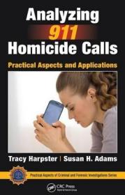 现货Analyzing 911 Homicide Calls: Practical Aspects and Applications (Practical Aspects of Criminal and Forensic Investigations)[9781498734554]
