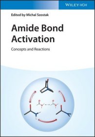 现货Amide Bond Activation: Concepts and Reactions[9783527348312]