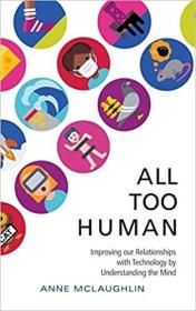 现货All Too Human: Understanding and Improving our Relationships with Technology[9781316515600]