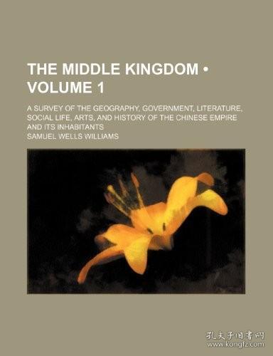 现货The Middle Kingdom (Volume 1); A Survey of the Geography, Government, Literature, Social Life, Arts, and History of the Chinese Empire and Its Inhabit[9780217095518]