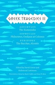 现货Greek Tragedies 3: Aeschylus: The Eumenides; Sophocles: Philoctetes, Oedipus at Colonus; Euripides: The Bacchae, Alcestis Volume 3[9780226035765]