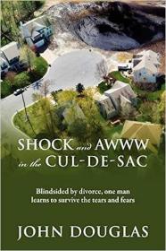现货Shock and Awww in the Cul-de-Sac: Blind-sided by divorce, one man learns to survive the tears and fears[9781478717454]