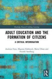 现货Adult Education and the Formation of Citizens: A Critical Interrogation (Routledge Research in Lifelong Learning and Adult Education)[9780815362807]