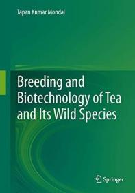 现货Breeding and Biotechnology of Tea and Its Wild Species (2014)[9788132217039]