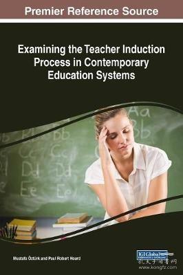 现货Examining the Teacher Induction Process in Contemporary Education Systems[9781522552284]
