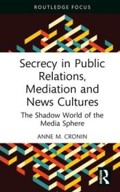 现货Secrecy in Public Relations, Mediation and News Cultures: The Shadow World of the Media Sphere[9781032434100]