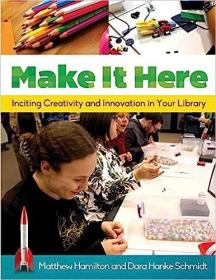 现货Make It Here: Inciting Creativity and Innovation in Your Library[9781610695541]