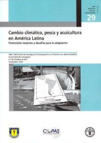 现货Cambio Climatico, Pesca y Acuicultura En America Latina: Potenciales Impactos y Desafios Para La Adaptacion[9789253077755]