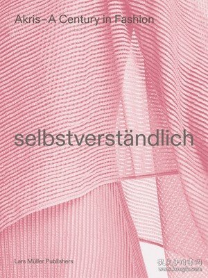 现货Akris - A Century in Fashion: Selbstverst?ndlich[9783037787076]