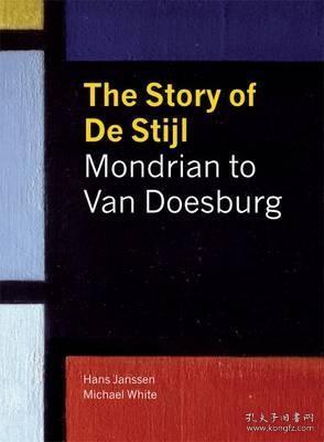 现货The Story of de Stijl: Mondrian to Van Doesburg. Hans Janssen and Michael White[9781848220942]