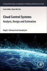 现货 Cloud Control Systems: Analysis, Design and Estimation (Emerging Methodologies and Applications in Modelling, Identi)[9780128187012]