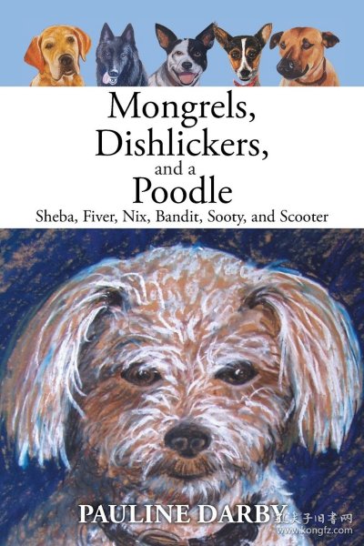 现货Mongrels, Dishlickers, and a Poodle: Sheba, Fiver, Nix, Bandit, Sooty, and Scooter[9781524519414]