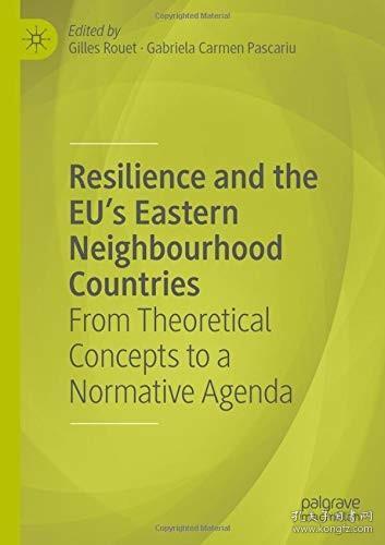 现货Resilience and the Eu's Eastern Neighbourhood Countries: From Theoretical Concepts to a Normative Agenda (2019)[9783030256050]