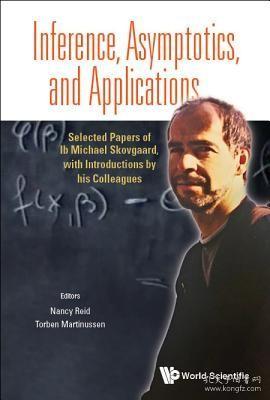 现货Inference, Asymptotics and Applications: Selected Papers of Ib Michael Skovgaard, with Introductions by His Colleagues[9789813207875]