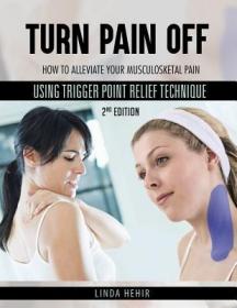 现货Turn Pain Off: How to alleviate your Musculoskeletal Pain Using Trigger Point Relief Technique[9781641667104]