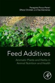 现货 Feed Additives: Aromatic Plants and Herbs in Animal Nutrition and Health[9780128147009]