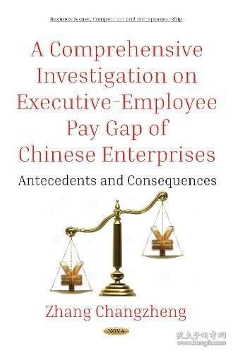 现货A Comprehensive Investigation on Executive-employee Pay Gap of Chinese Enterprises: Antecedents and Consequences (Business Issues, Competition and Entrepreneurship)[9781536128130]