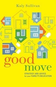 现货Good Move: Strategy and Advice for Your Family's Relocation[9780990589723]