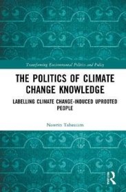 现货The Politics of Climate Change Knowledge: Labelling Climate Change-Induced Uprooted People[9780367481582]