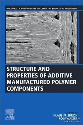现货 Structure and Properties of Additive Manufactured Polymer Components (Woodhead Publishing Composites Science and Engineering)[9780128195352]