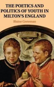 现货The Poetics and Politics of Youth in Milton's England[9781107038080]